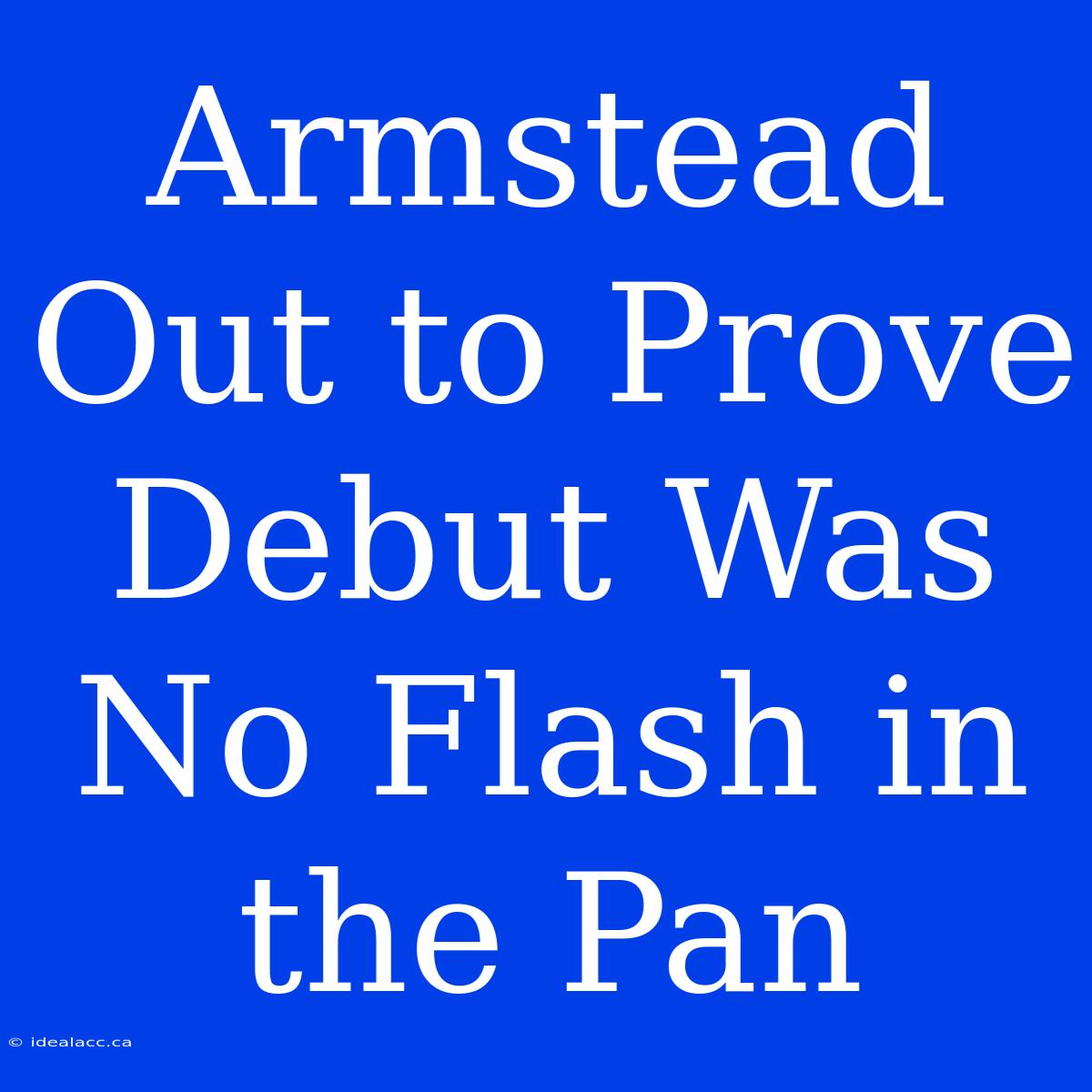 Armstead Out To Prove Debut Was No Flash In The Pan