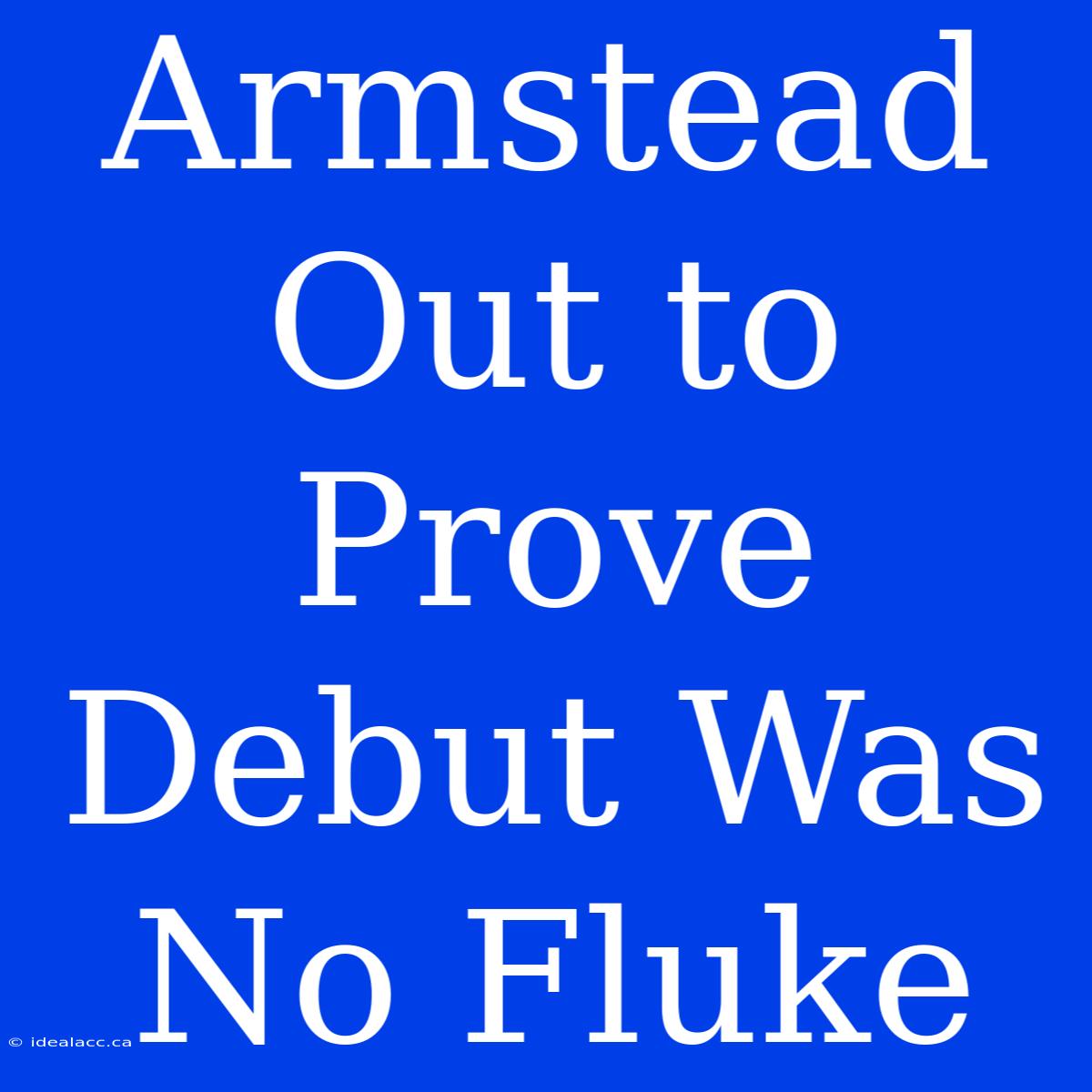 Armstead Out To Prove Debut Was No Fluke