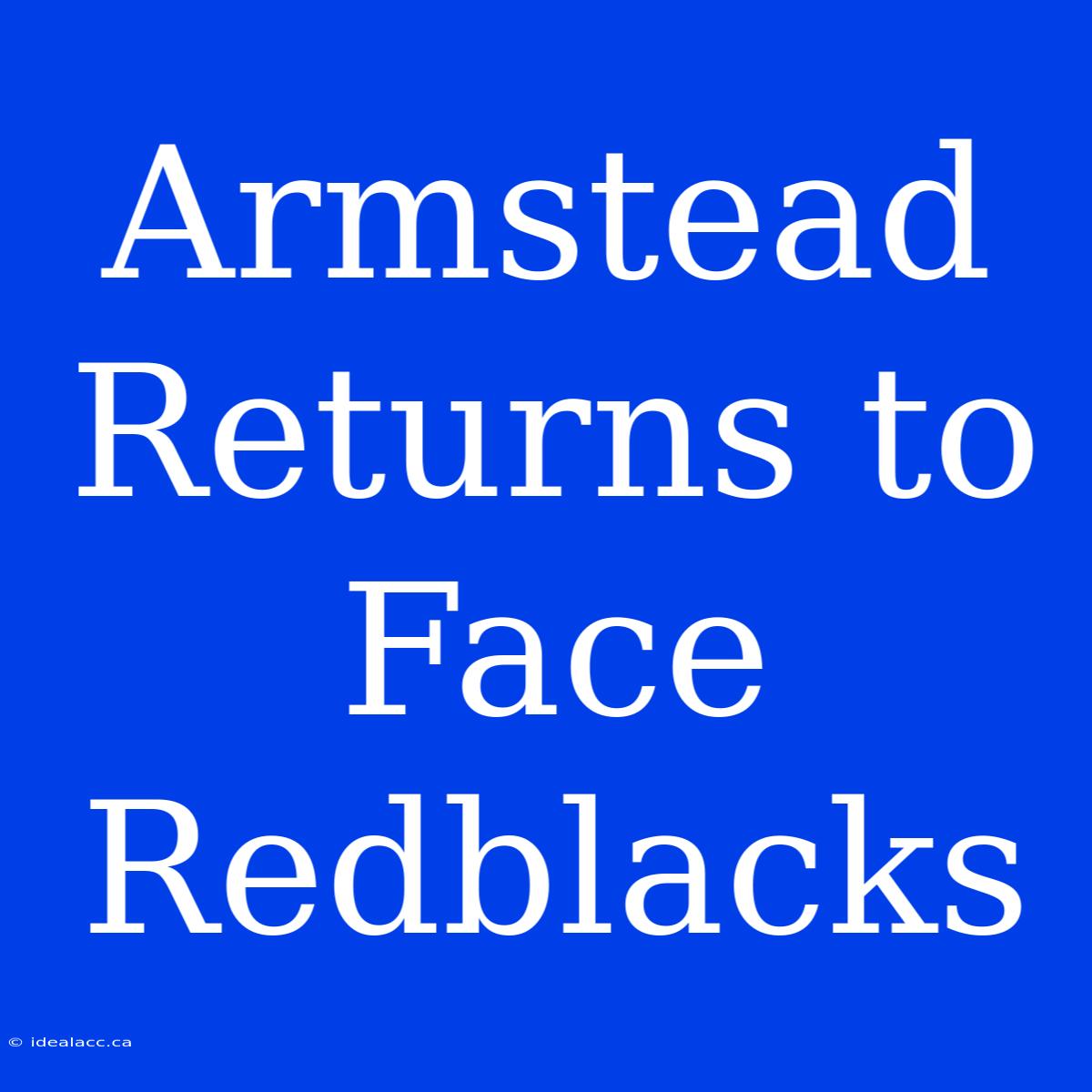 Armstead Returns To Face Redblacks