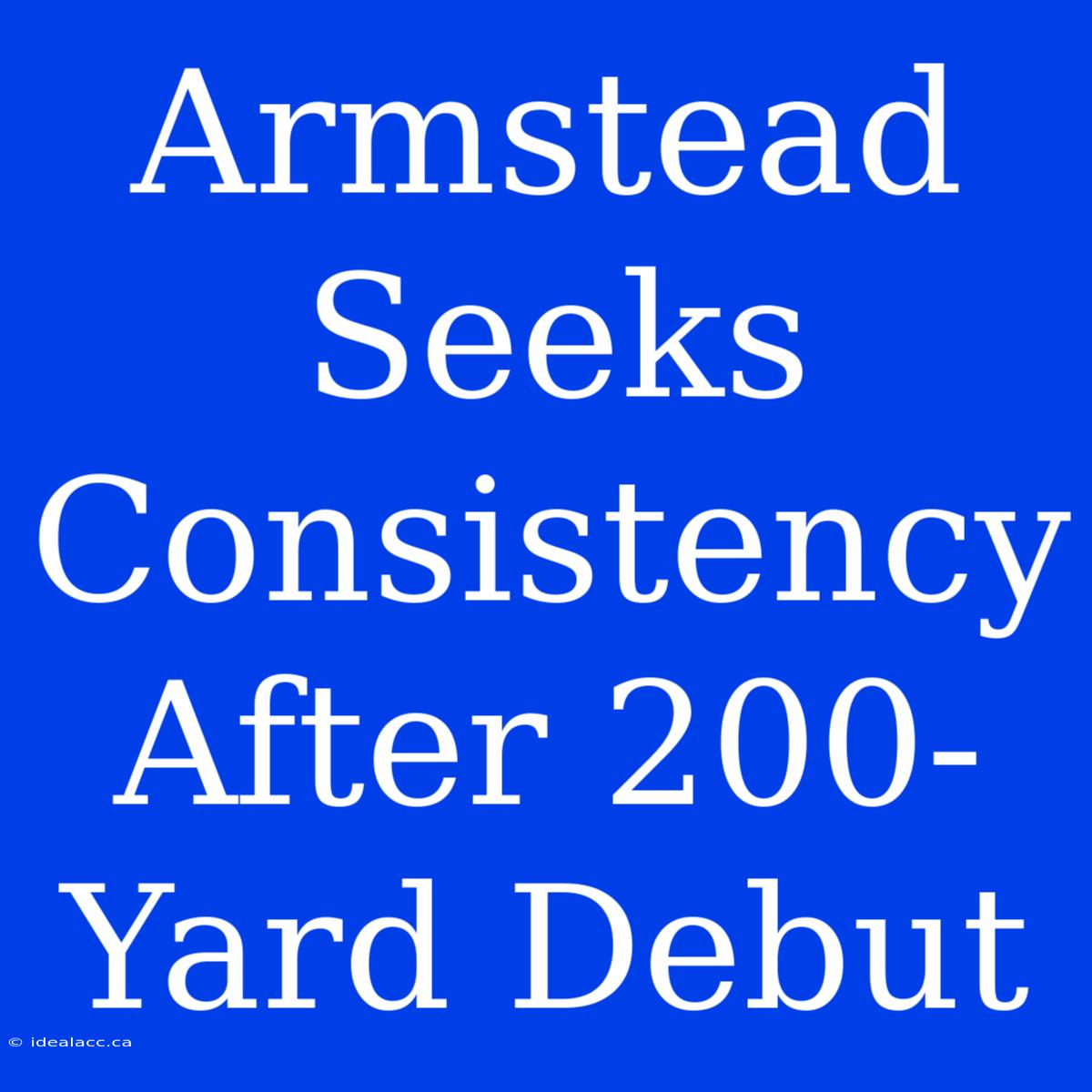 Armstead Seeks Consistency After 200-Yard Debut