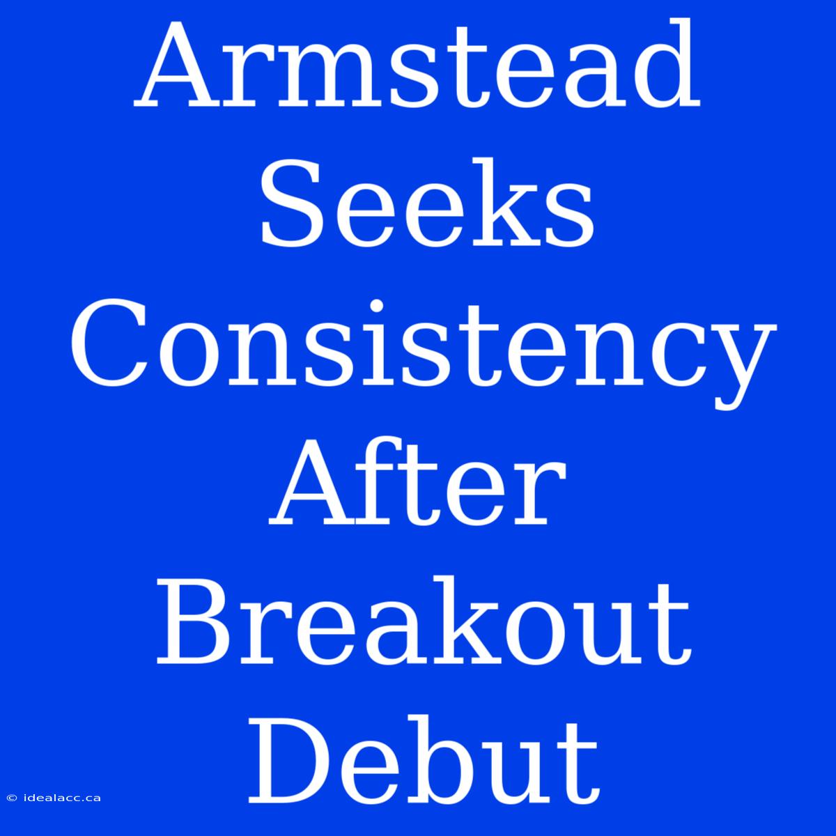 Armstead Seeks Consistency After Breakout Debut