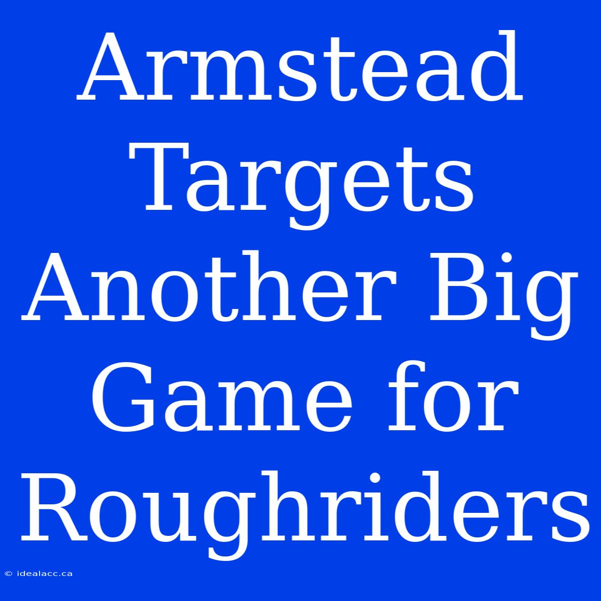 Armstead Targets Another Big Game For Roughriders