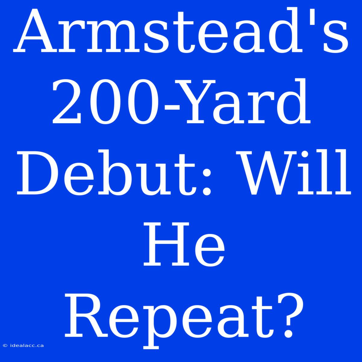 Armstead's 200-Yard Debut: Will He Repeat?