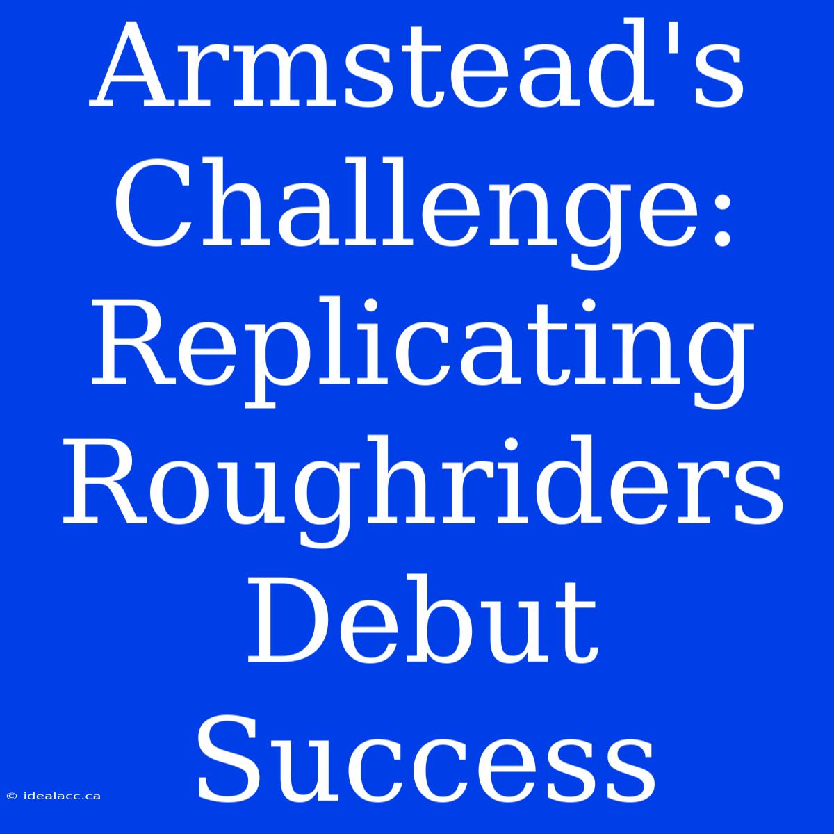 Armstead's Challenge: Replicating Roughriders Debut Success