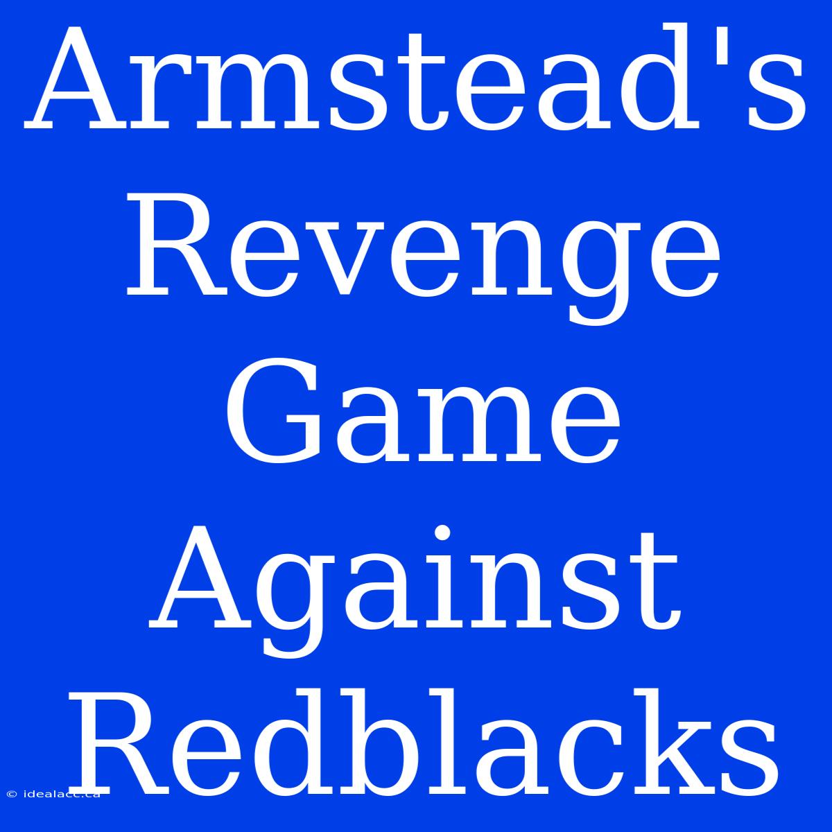 Armstead's Revenge Game Against Redblacks