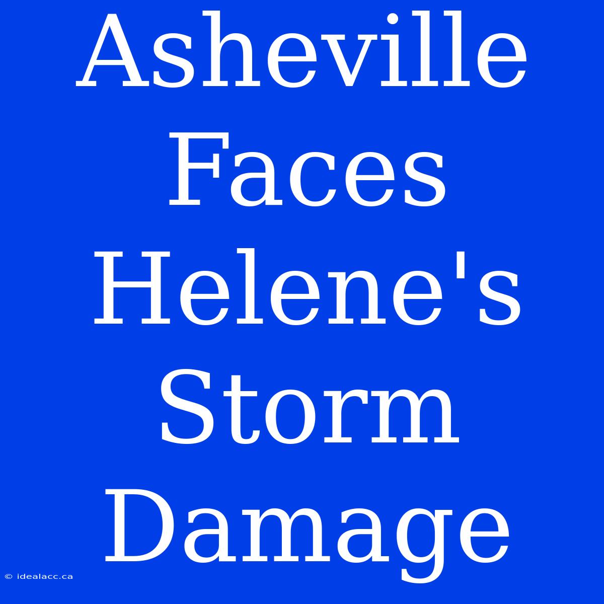 Asheville Faces Helene's Storm Damage