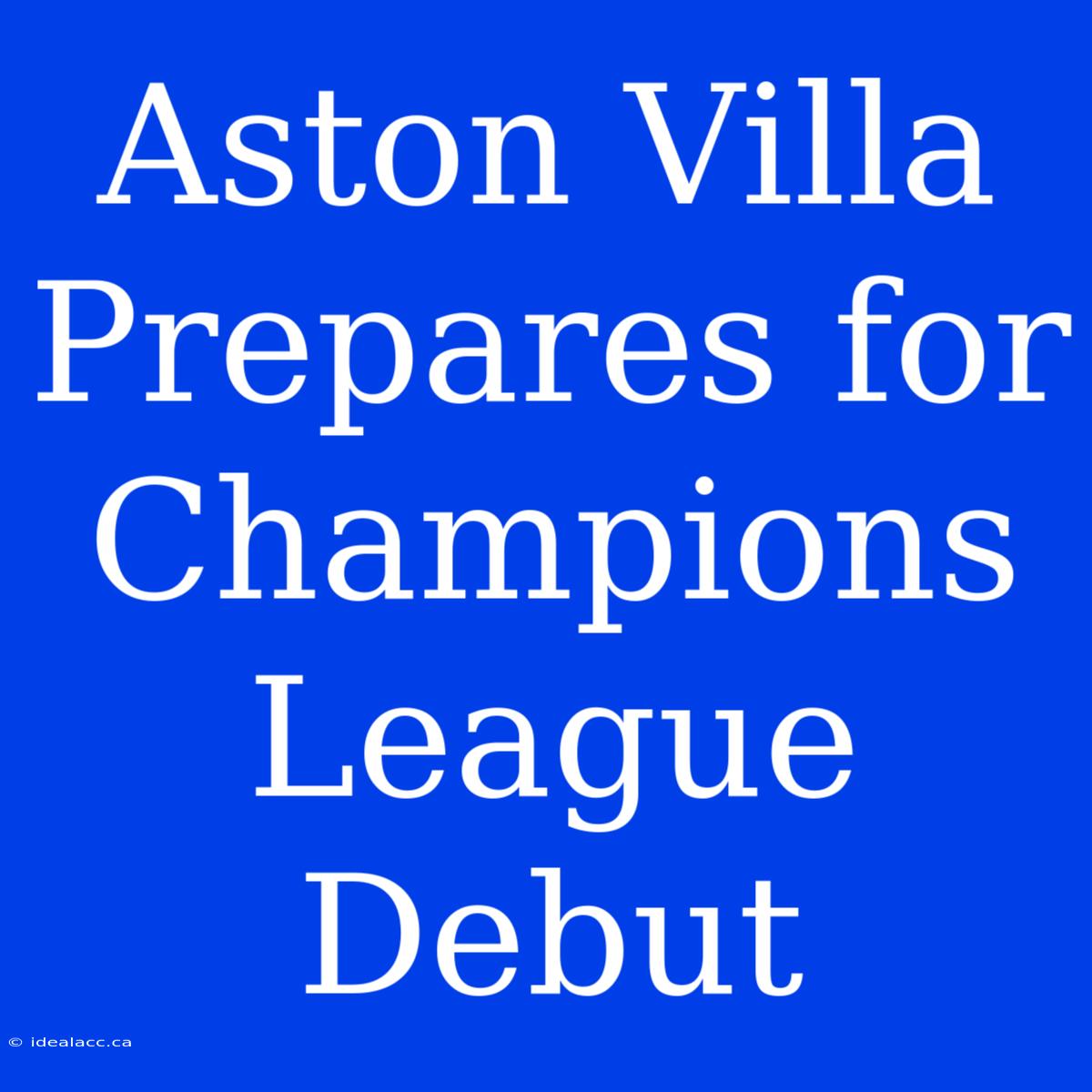 Aston Villa Prepares For Champions League Debut