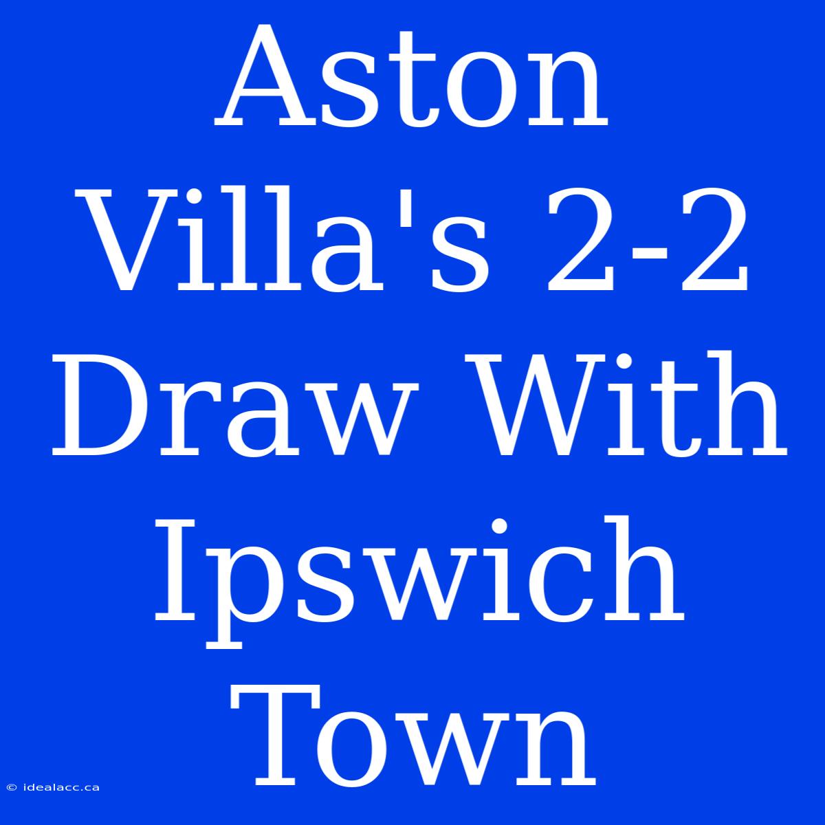 Aston Villa's 2-2 Draw With Ipswich Town  