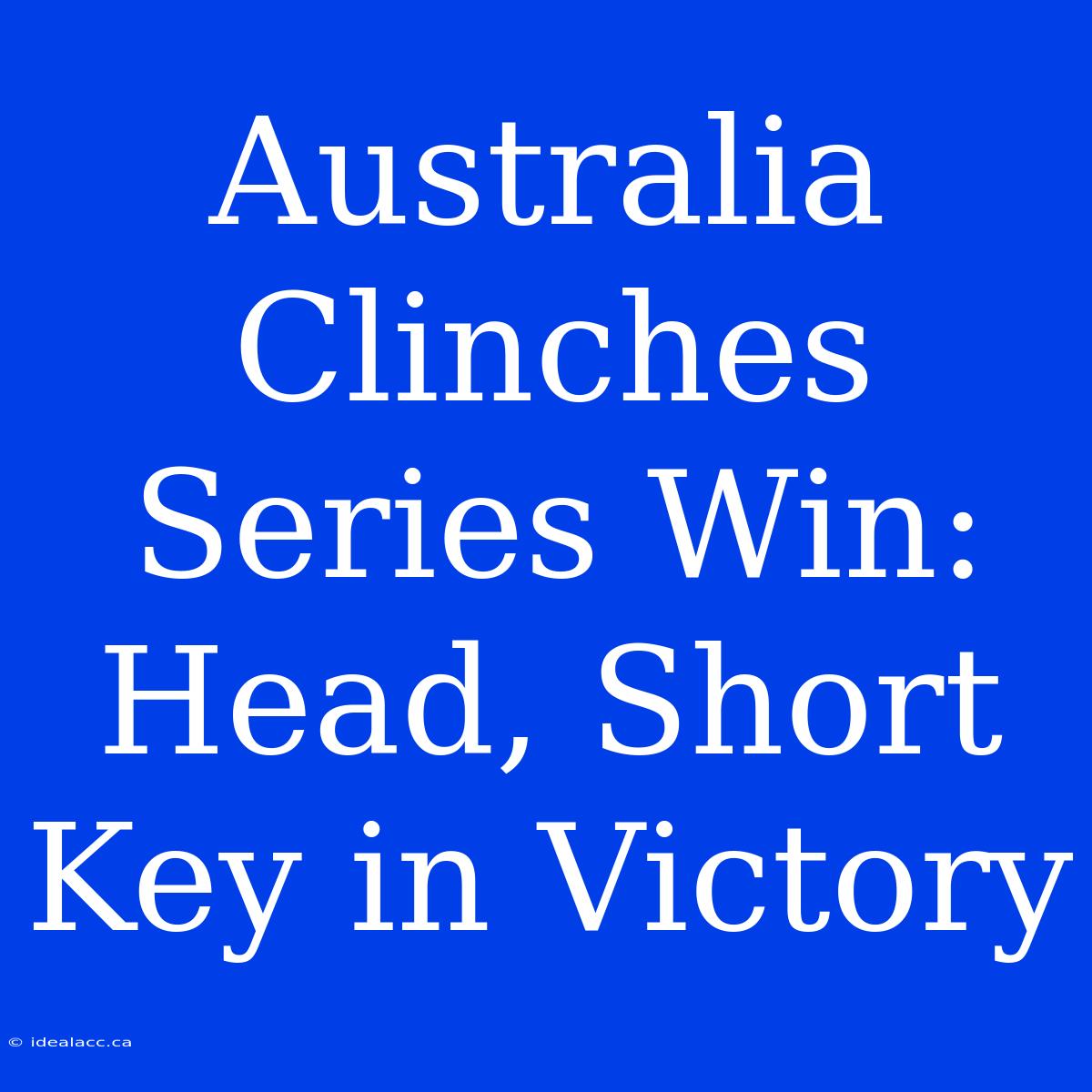 Australia Clinches Series Win: Head, Short Key In Victory 