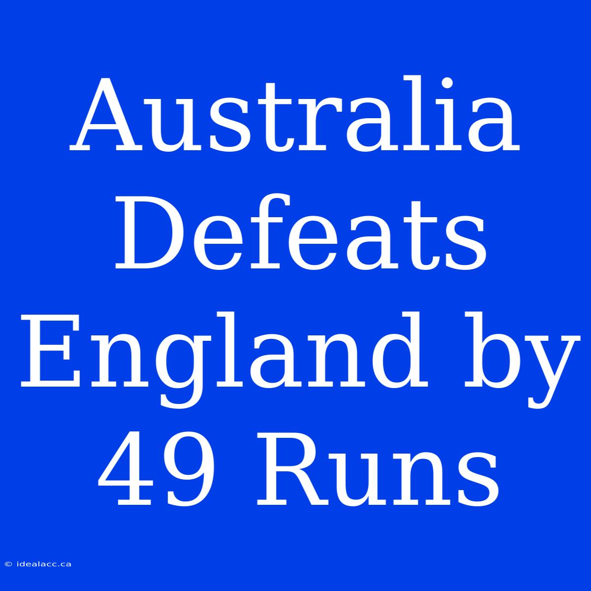 Australia Defeats England By 49 Runs