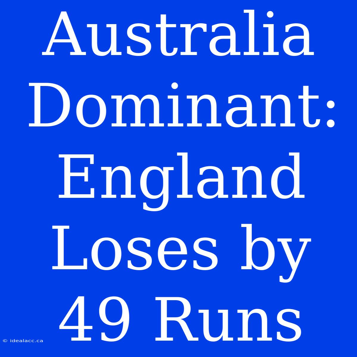 Australia Dominant: England Loses By 49 Runs