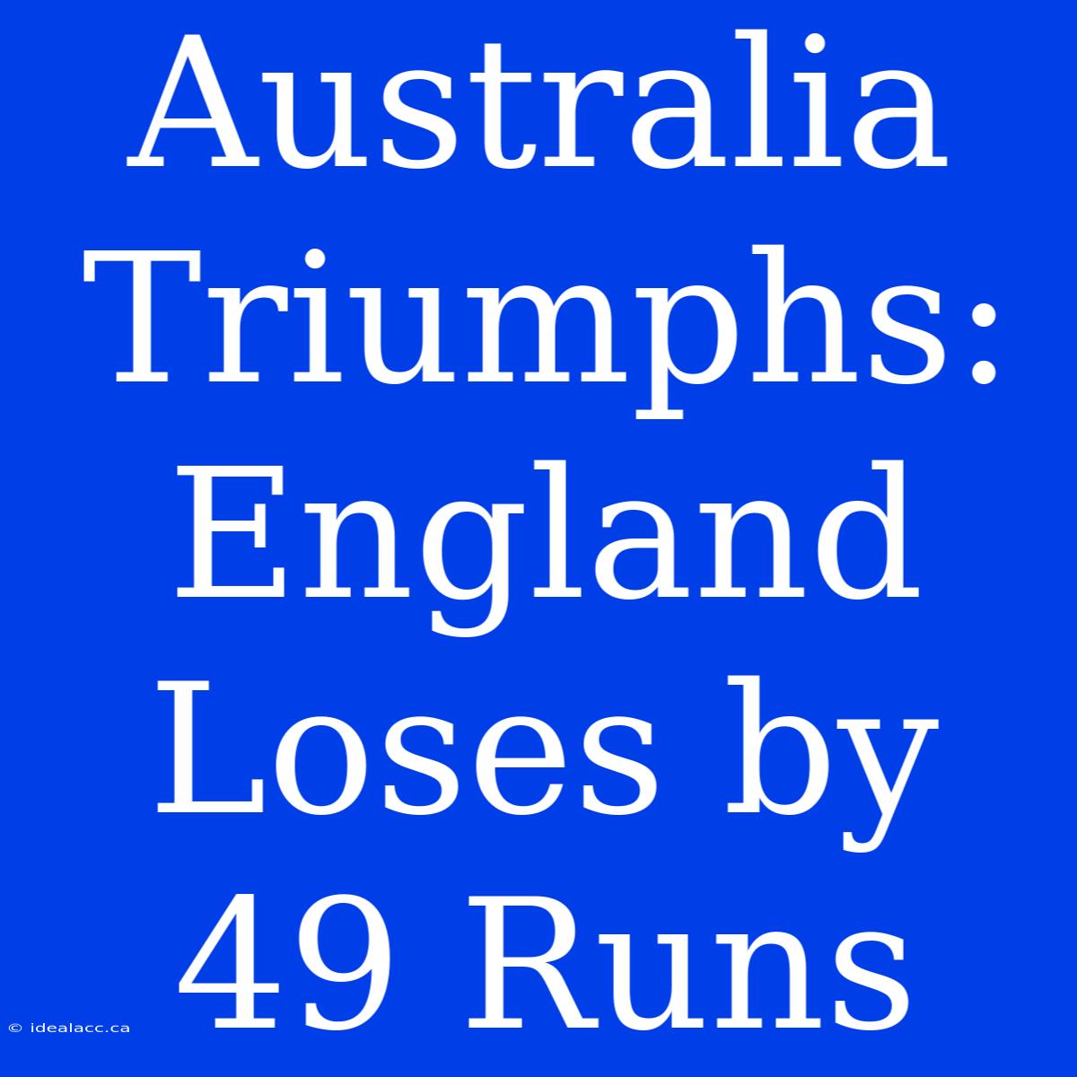 Australia Triumphs: England Loses By 49 Runs 