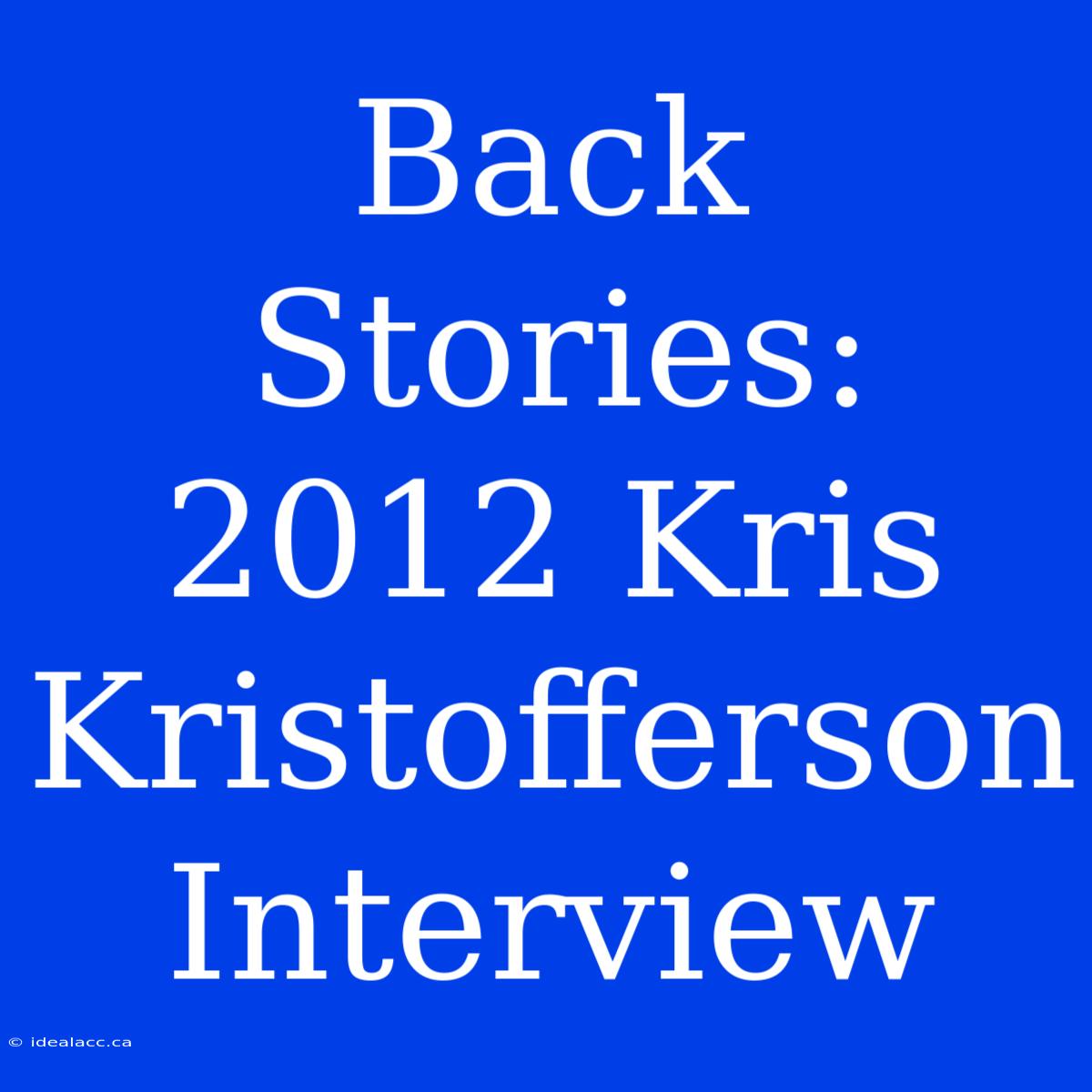 Back Stories: 2012 Kris Kristofferson Interview 