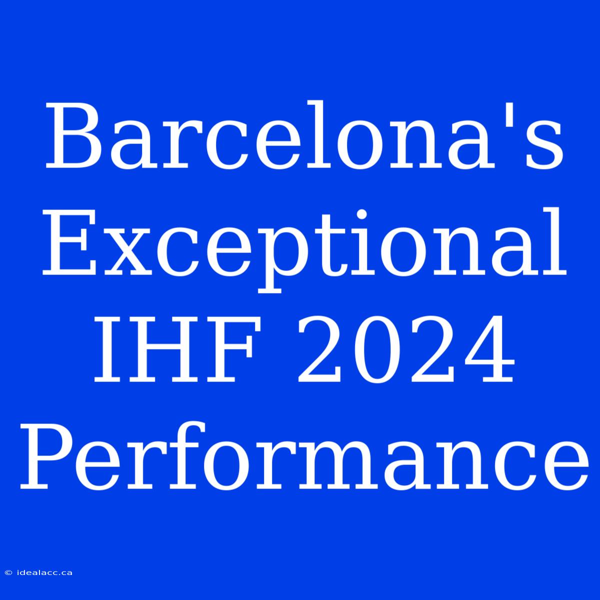 Barcelona's Exceptional IHF 2024 Performance