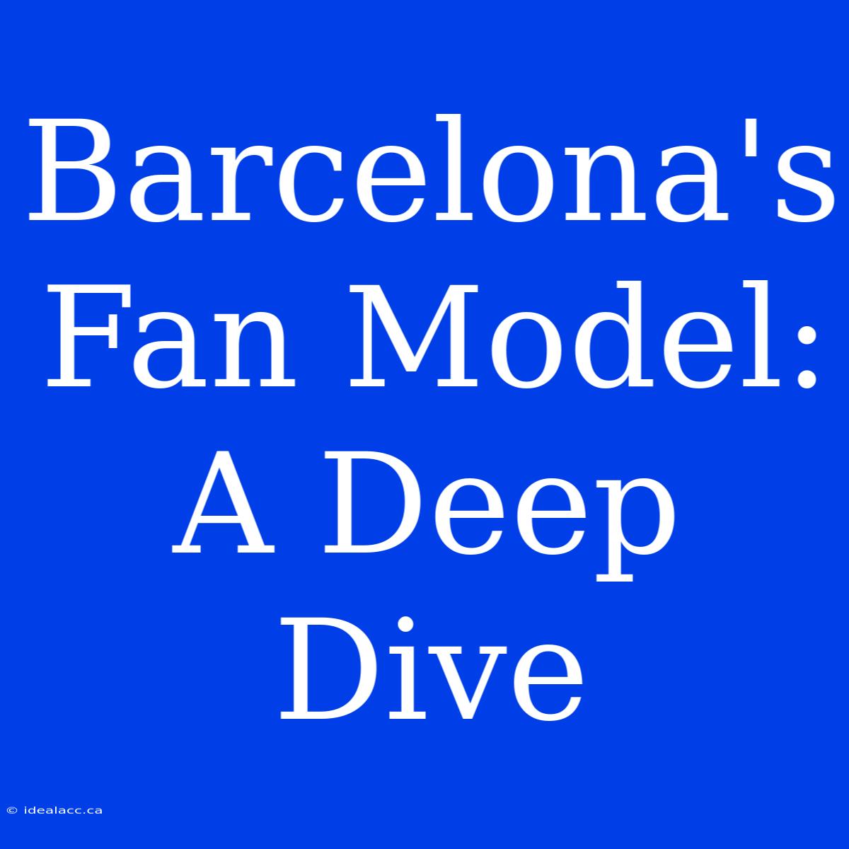 Barcelona's Fan Model: A Deep Dive