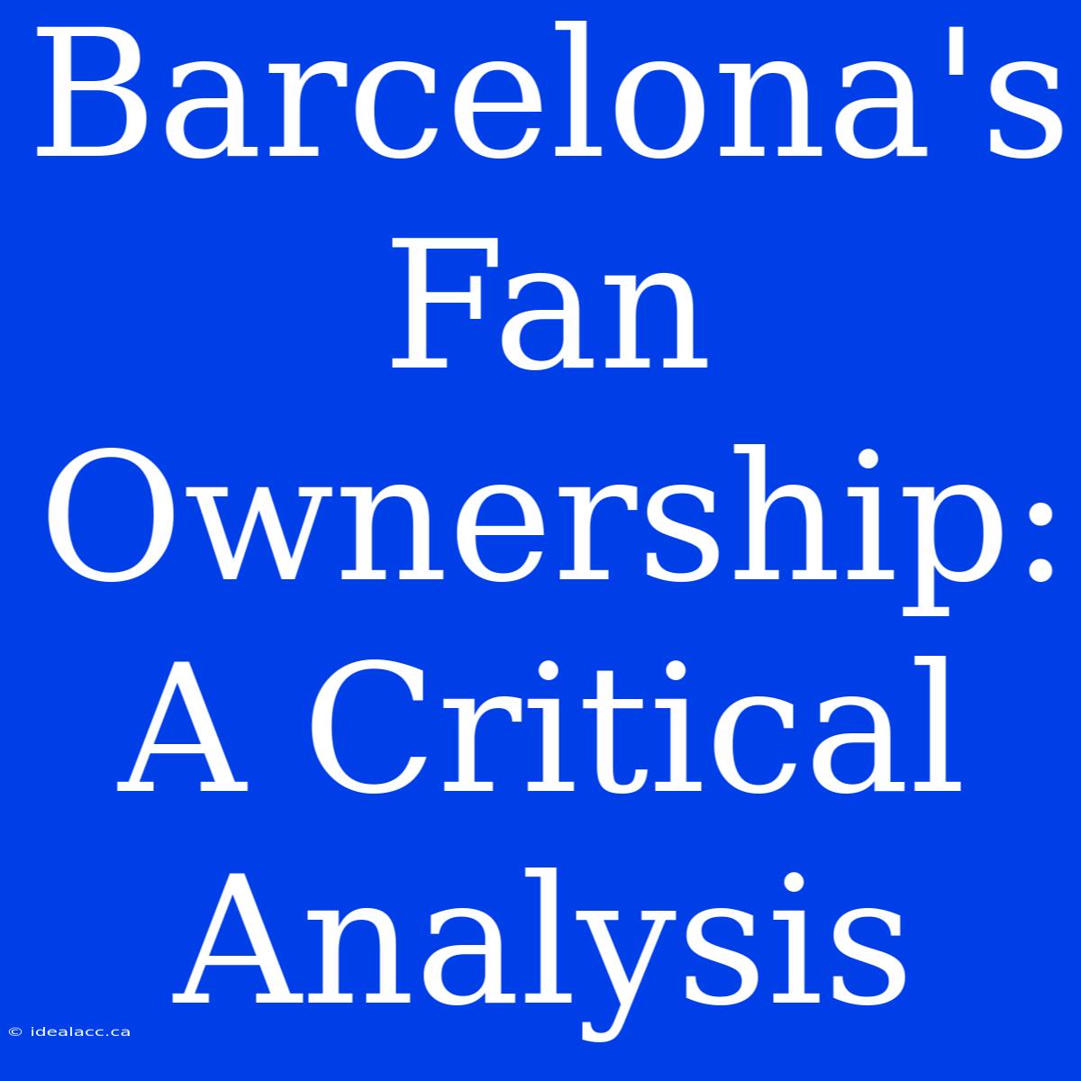 Barcelona's Fan Ownership: A Critical Analysis