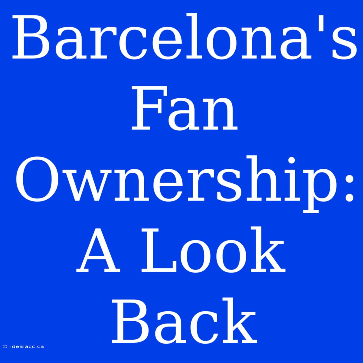 Barcelona's Fan Ownership: A Look Back 