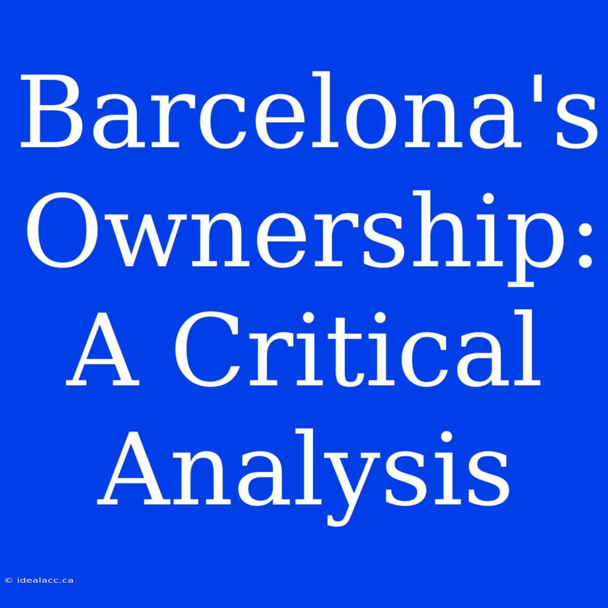 Barcelona's Ownership: A Critical Analysis 