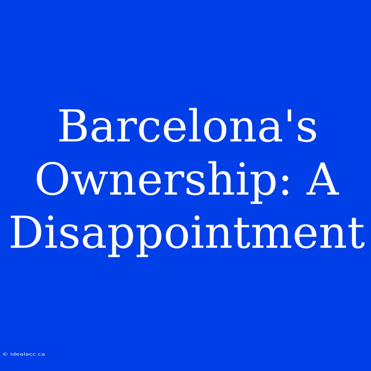 Barcelona's Ownership: A Disappointment