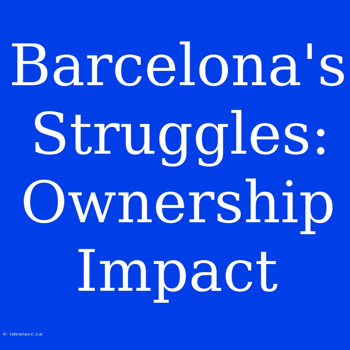 Barcelona's Struggles: Ownership Impact