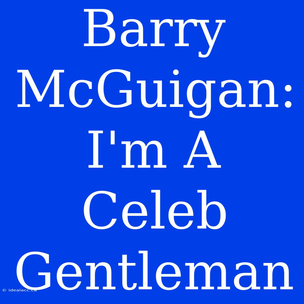 Barry McGuigan: I'm A Celeb Gentleman