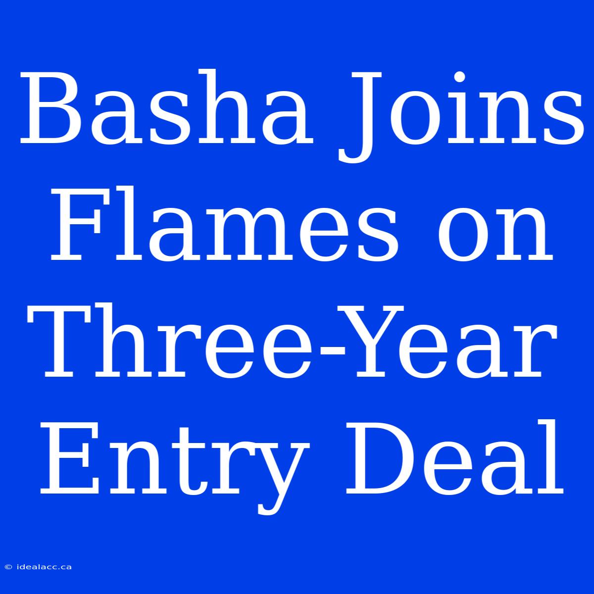 Basha Joins Flames On Three-Year Entry Deal