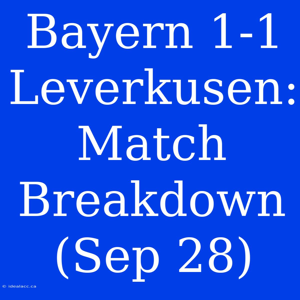 Bayern 1-1 Leverkusen: Match Breakdown (Sep 28)