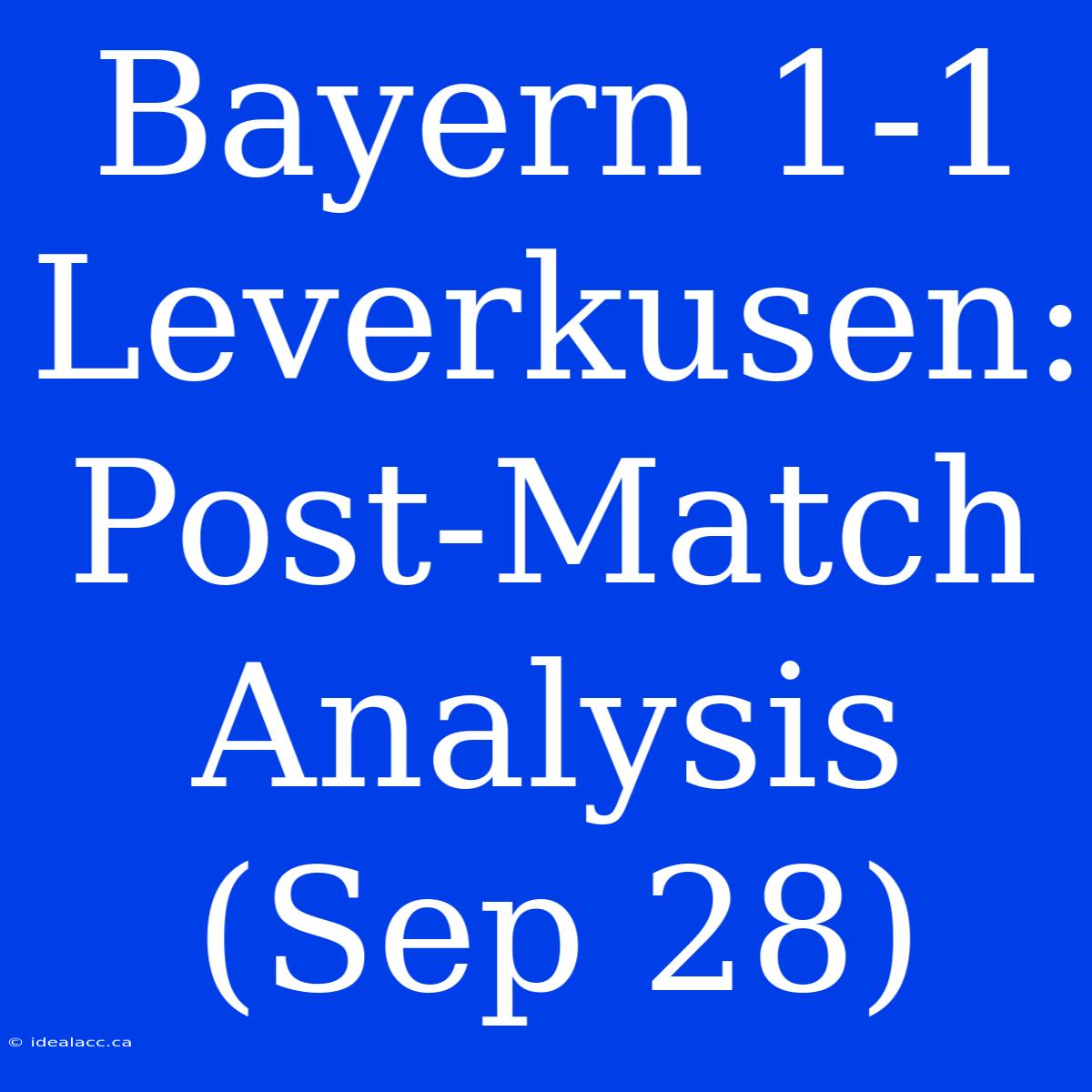 Bayern 1-1 Leverkusen: Post-Match Analysis (Sep 28)