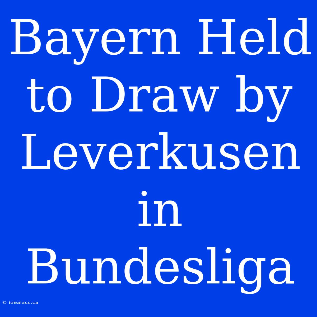 Bayern Held To Draw By Leverkusen In Bundesliga