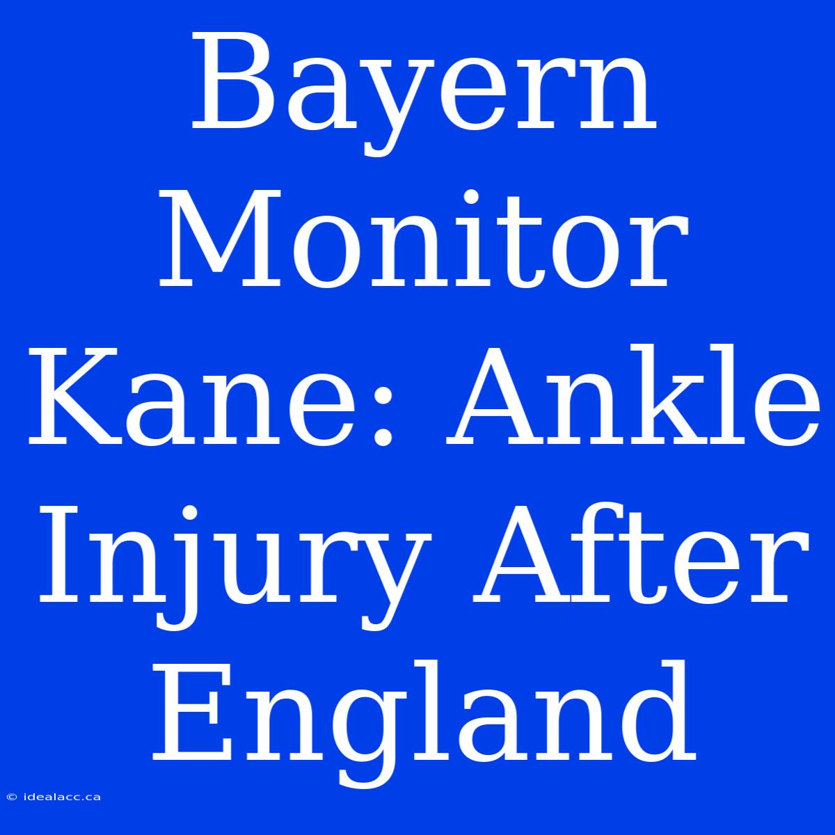 Bayern Monitor Kane: Ankle Injury After England