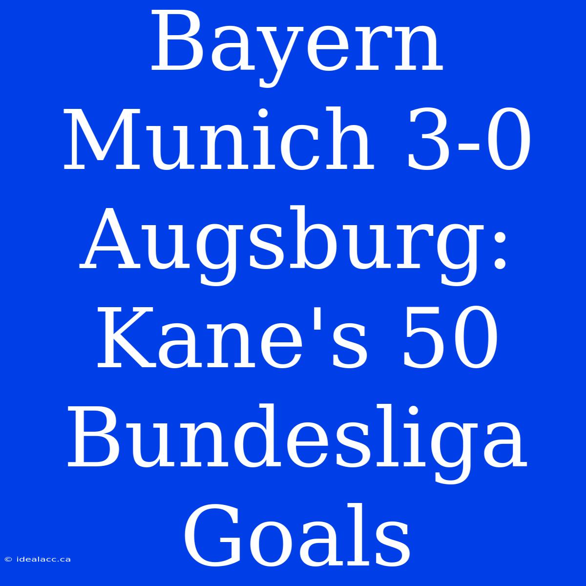 Bayern Munich 3-0 Augsburg: Kane's 50 Bundesliga Goals