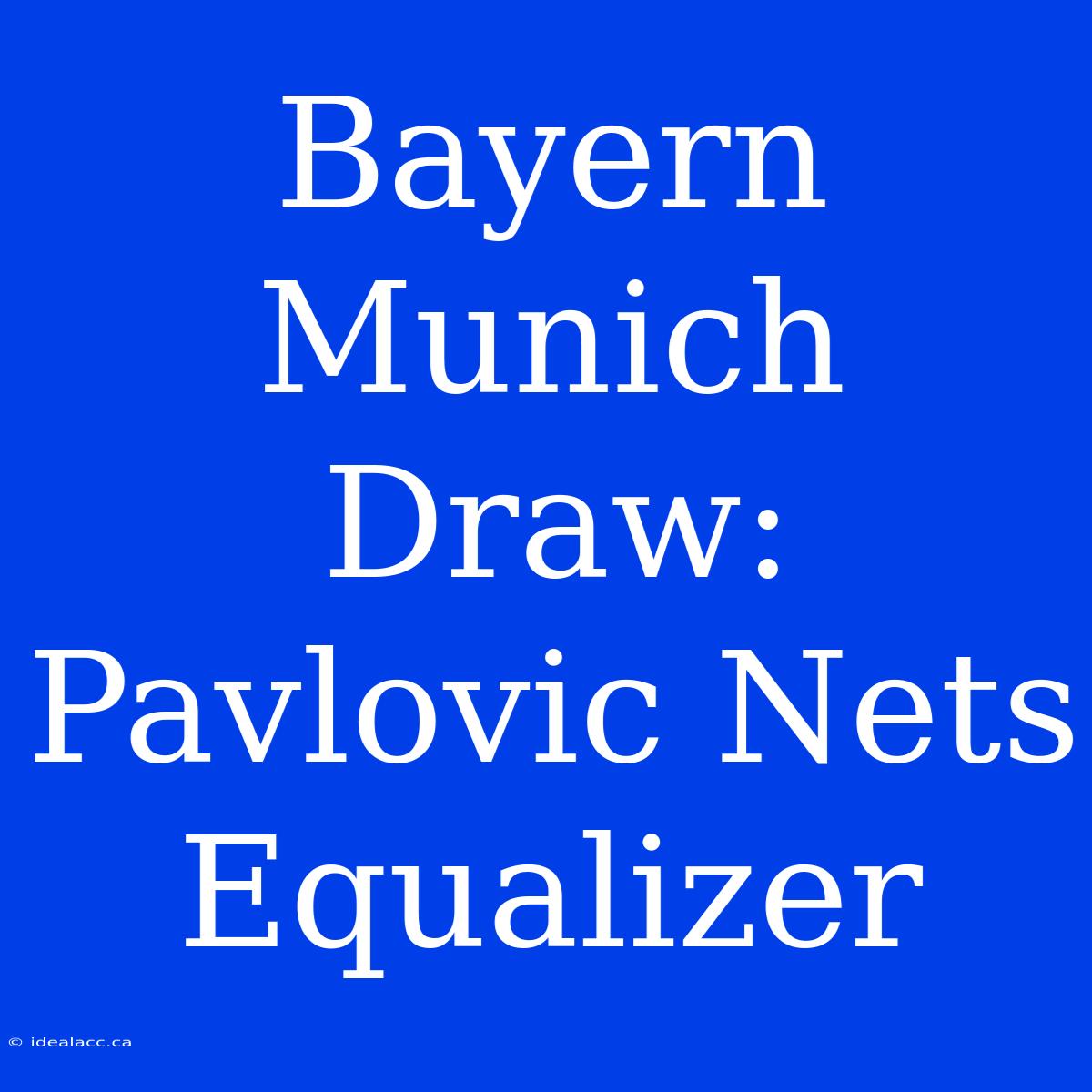 Bayern Munich Draw: Pavlovic Nets Equalizer