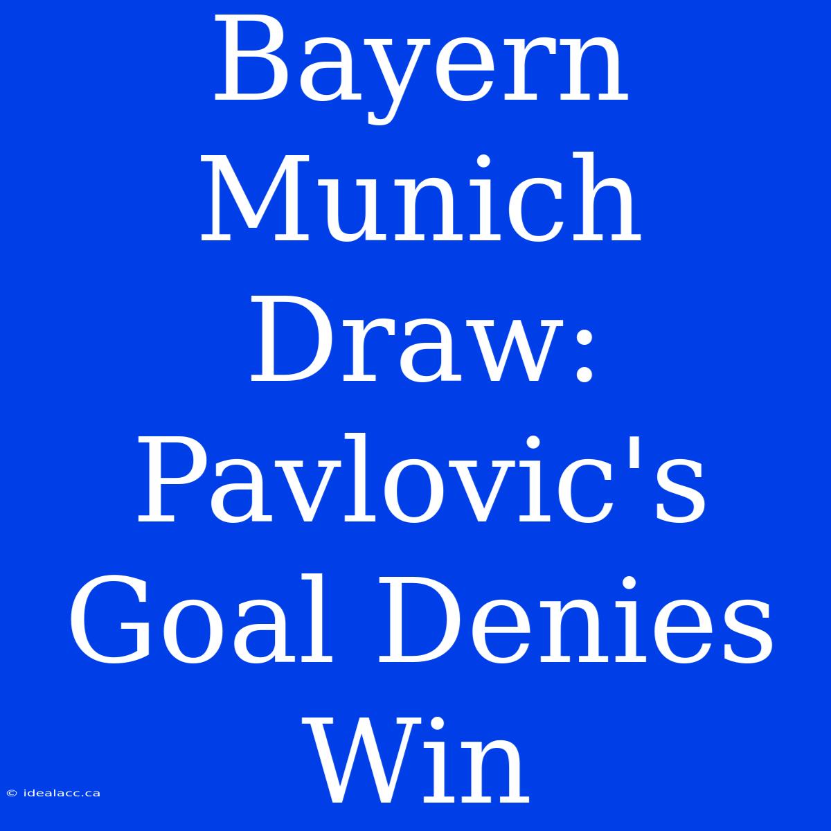 Bayern Munich Draw: Pavlovic's Goal Denies Win