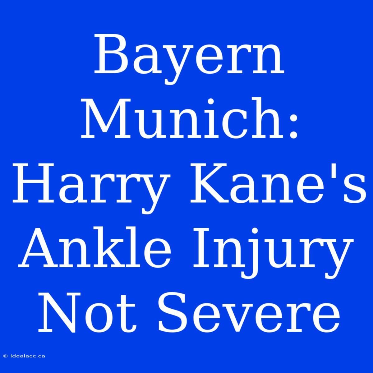 Bayern Munich: Harry Kane's Ankle Injury Not Severe