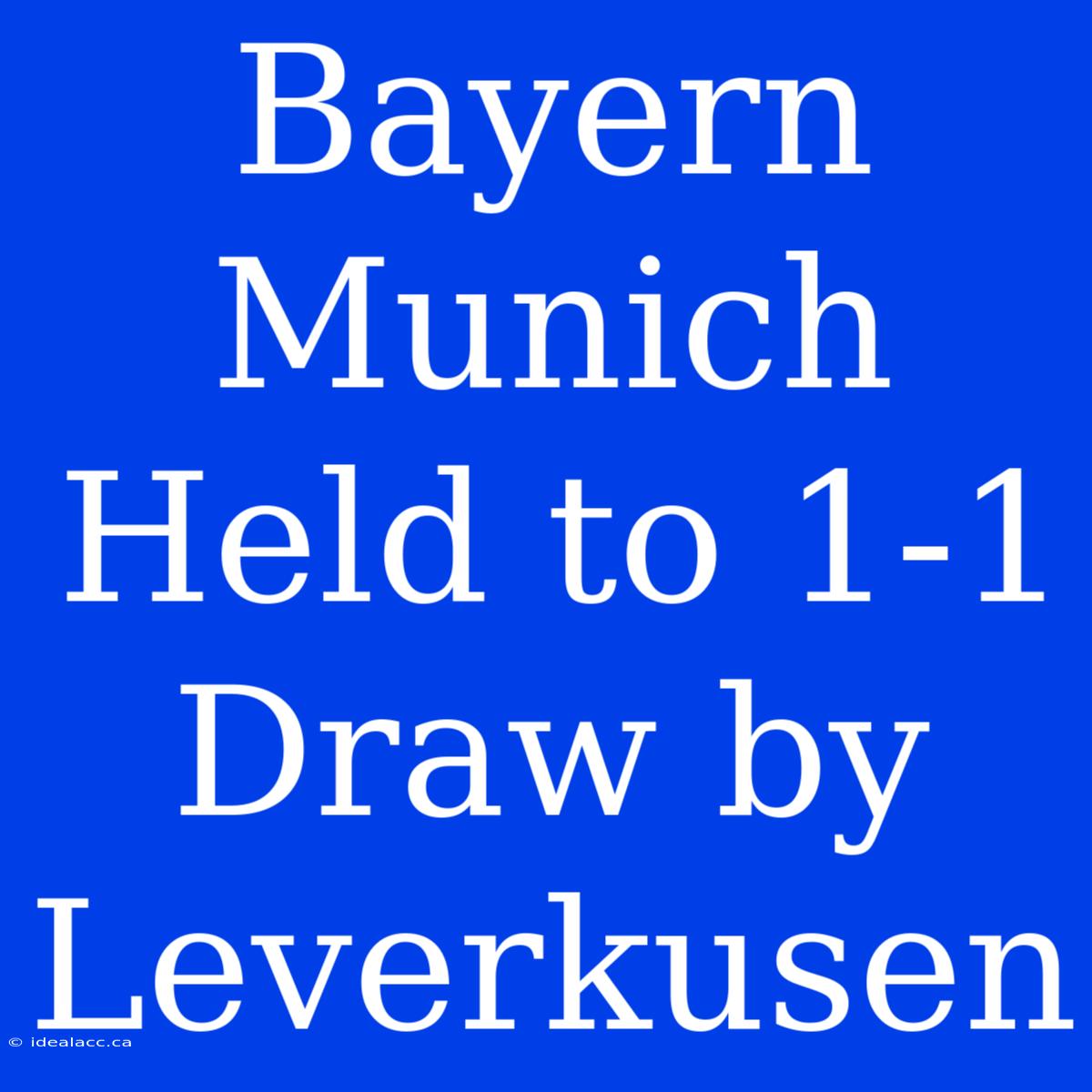 Bayern Munich Held To 1-1 Draw By Leverkusen