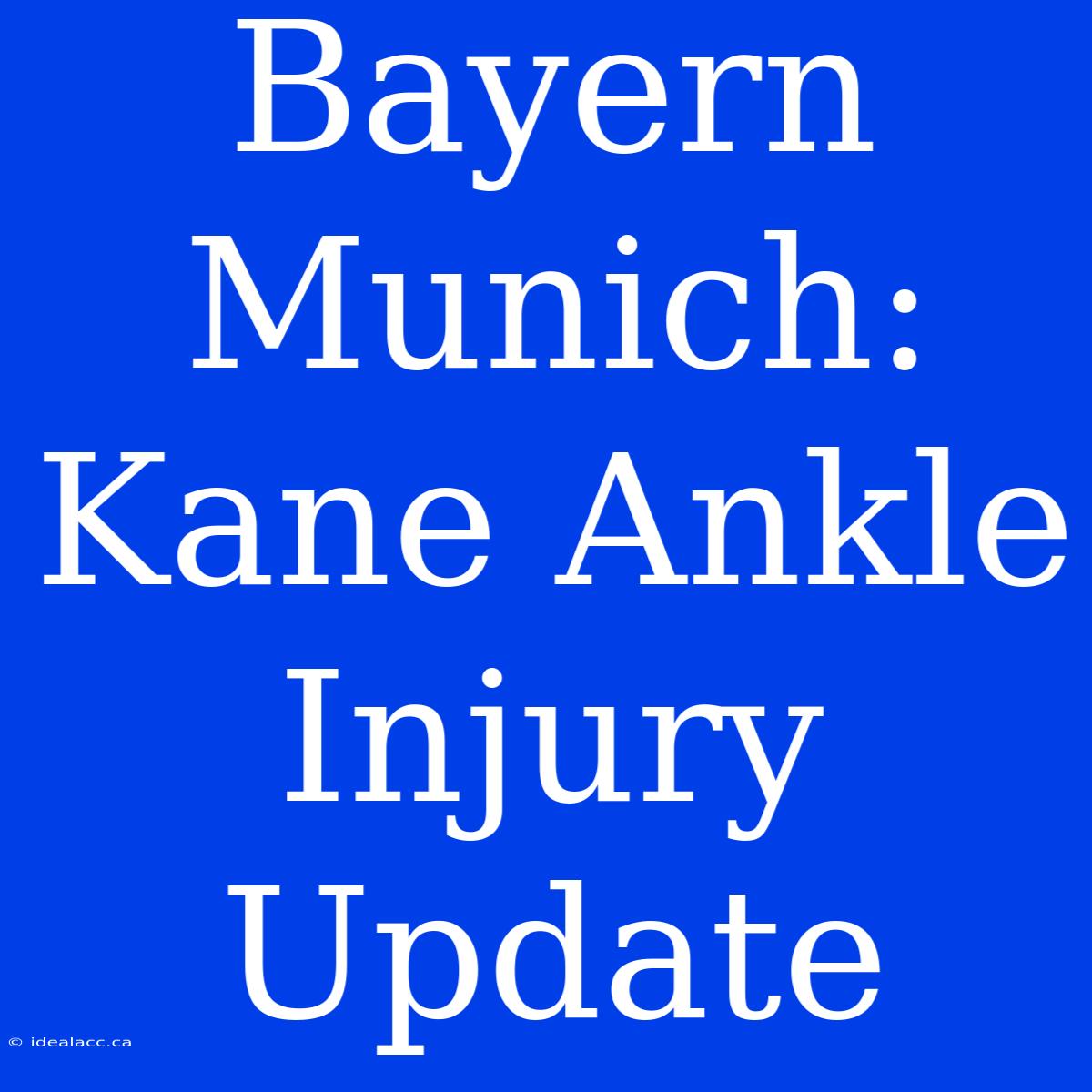 Bayern Munich: Kane Ankle Injury Update