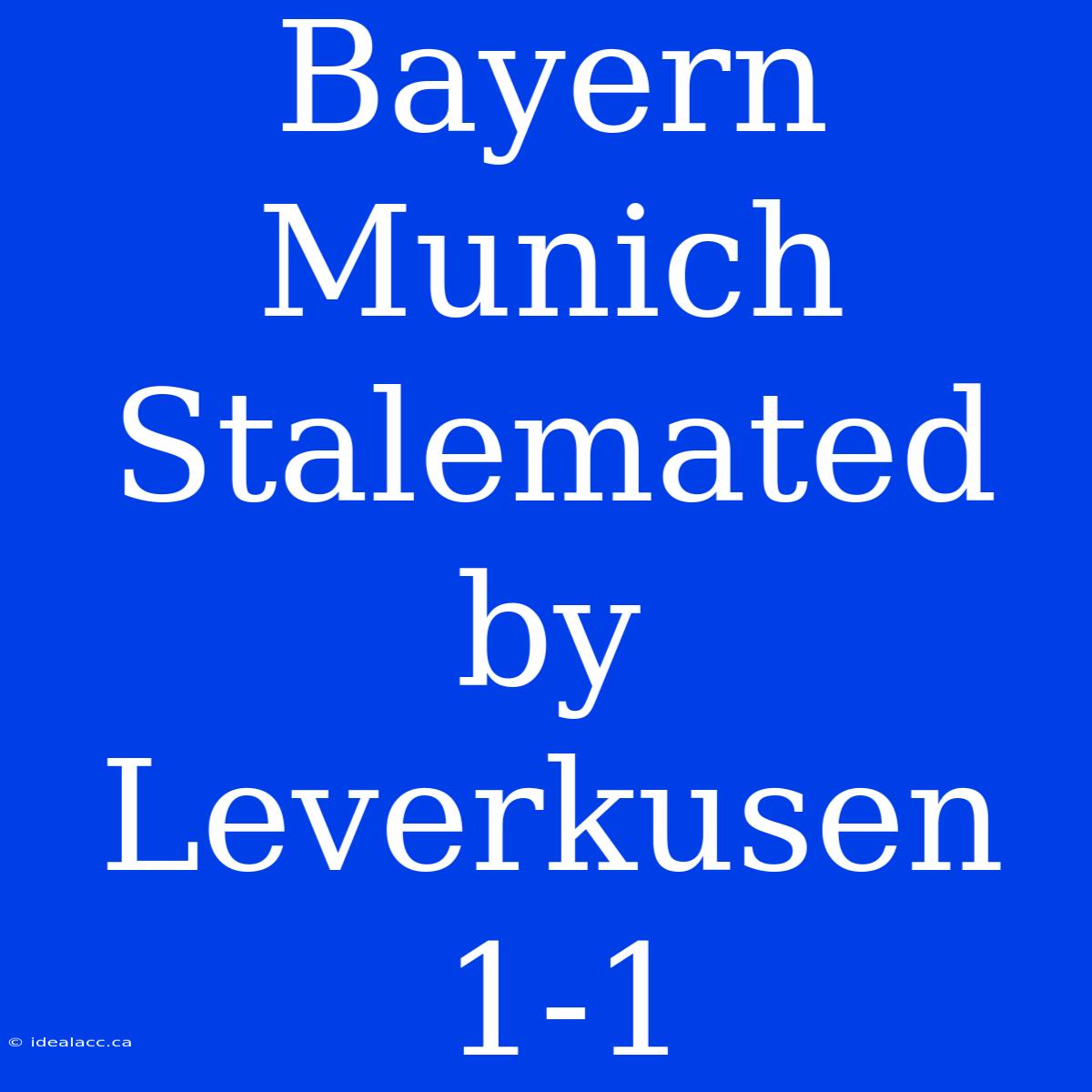 Bayern Munich Stalemated By Leverkusen 1-1