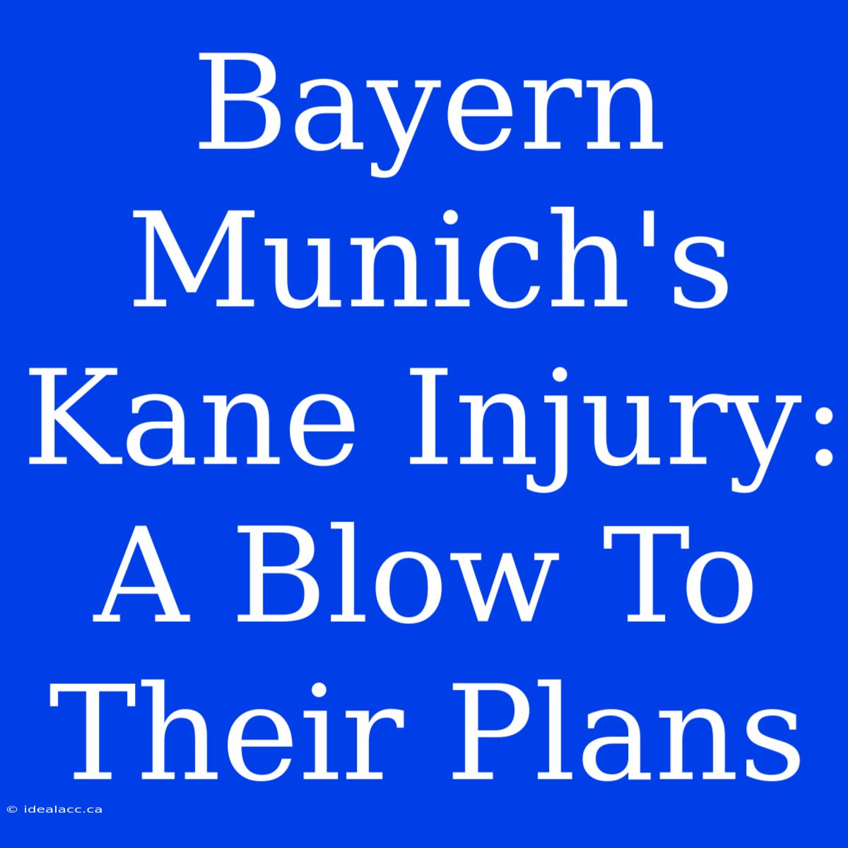 Bayern Munich's Kane Injury: A Blow To Their Plans