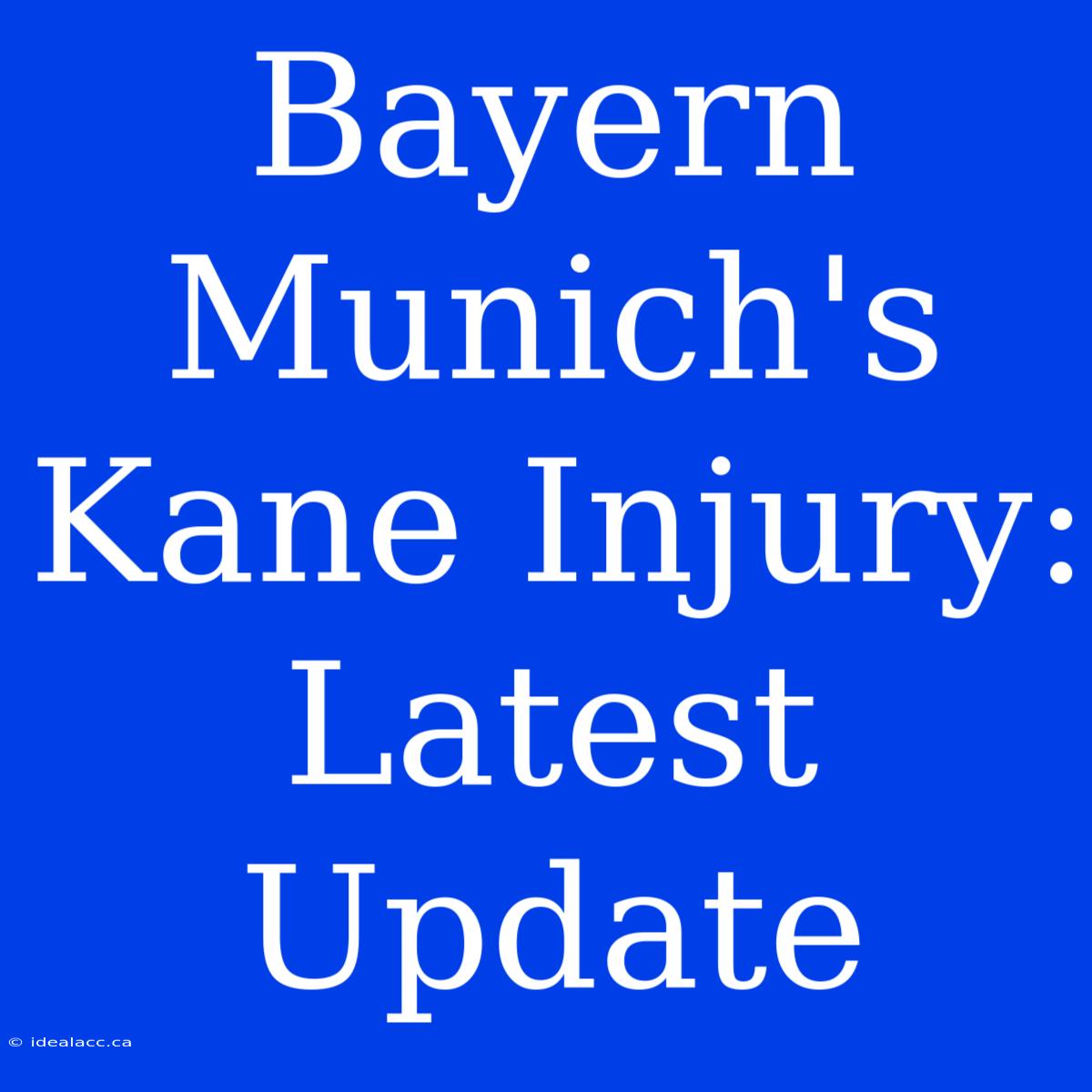 Bayern Munich's Kane Injury: Latest Update