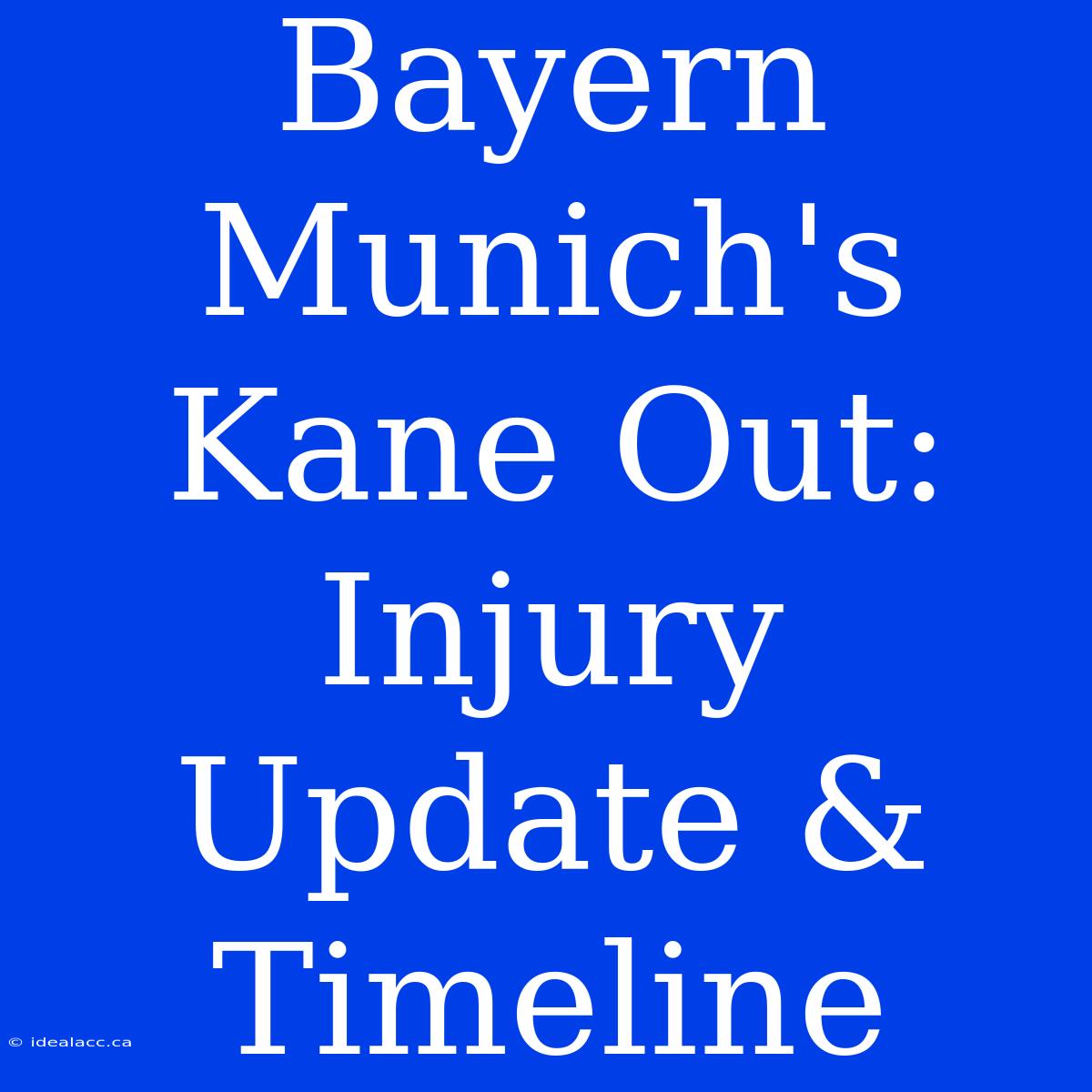 Bayern Munich's Kane Out: Injury Update & Timeline