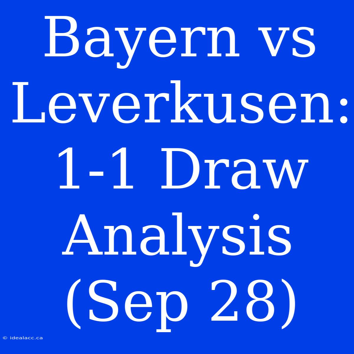 Bayern Vs Leverkusen: 1-1 Draw Analysis (Sep 28)