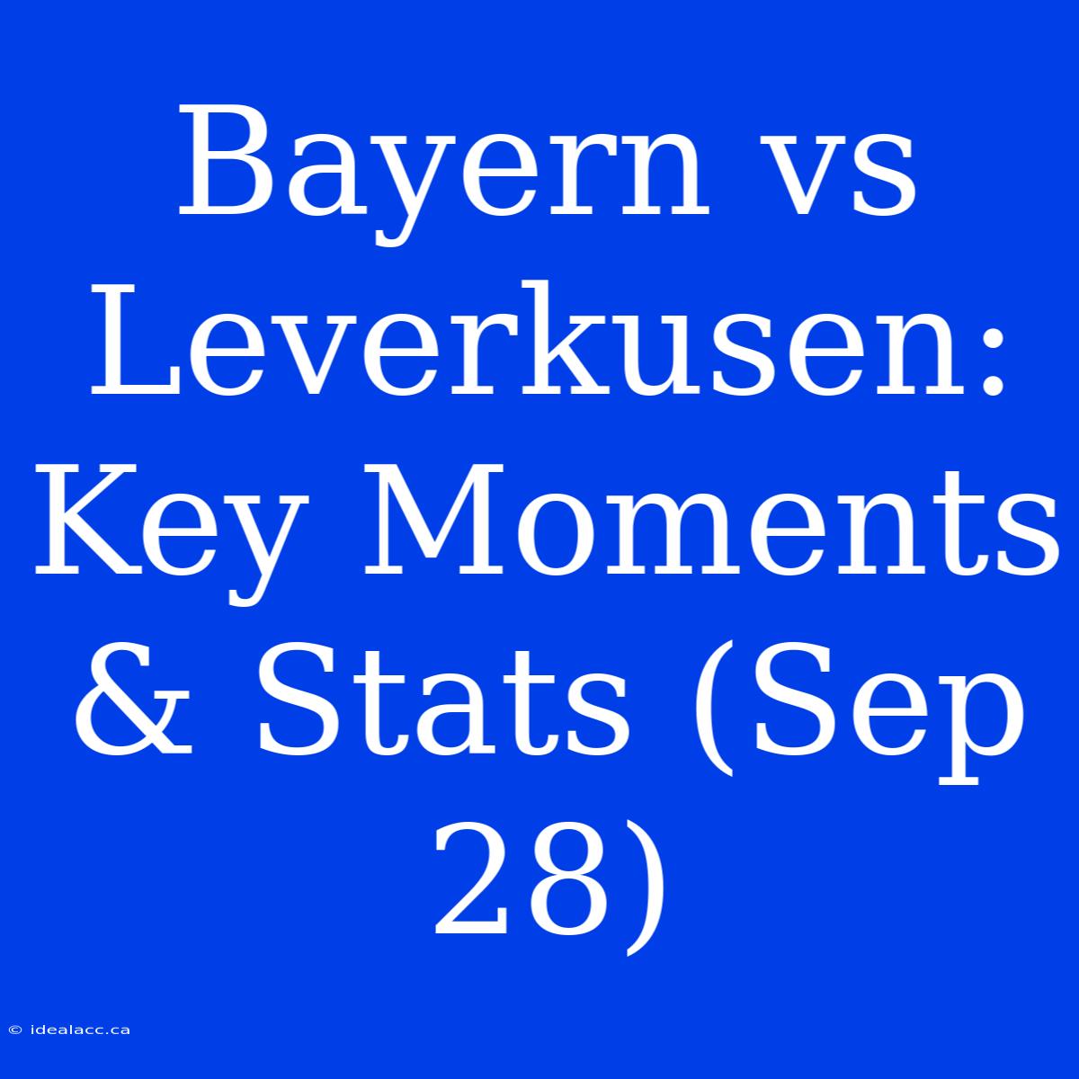 Bayern Vs Leverkusen: Key Moments & Stats (Sep 28)