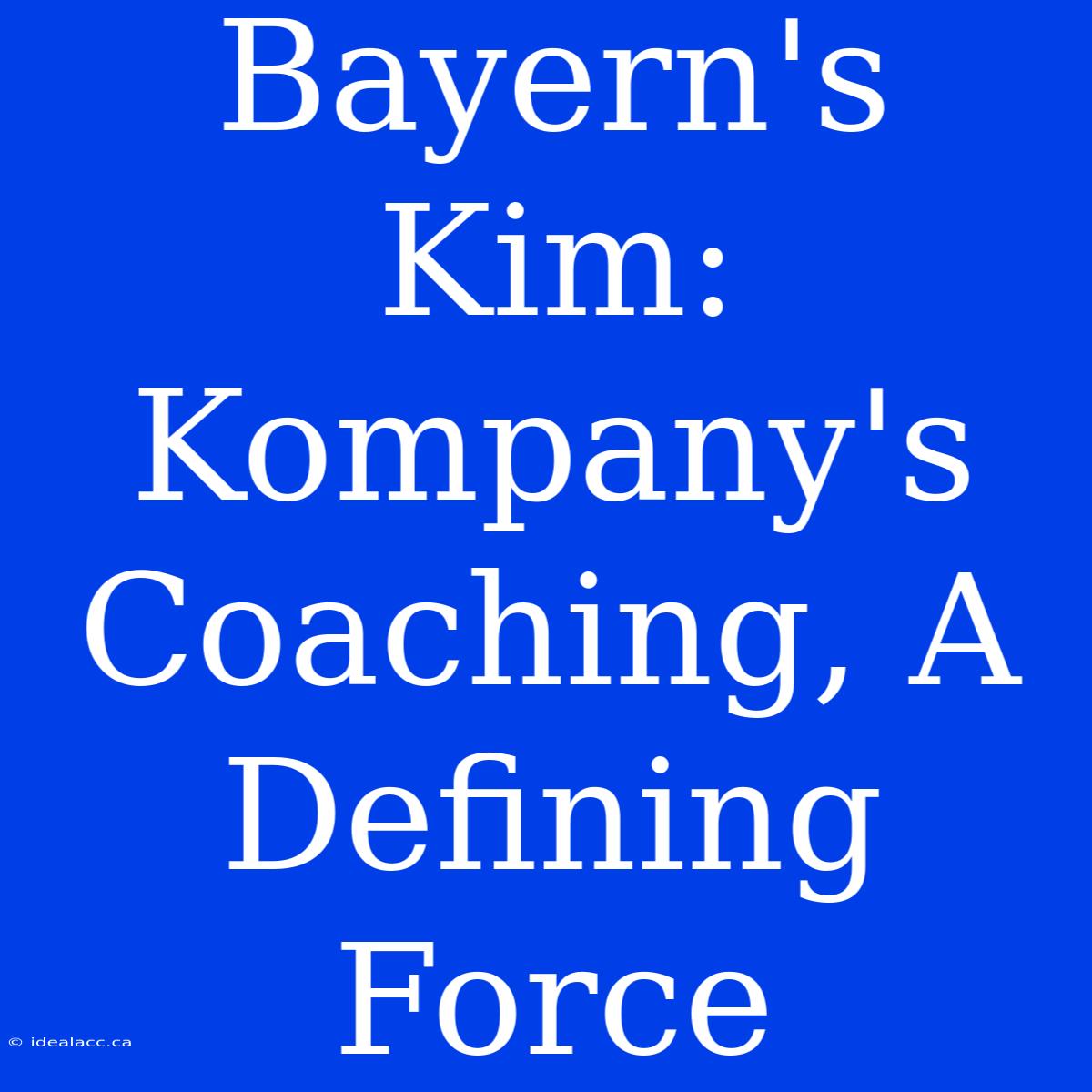 Bayern's Kim: Kompany's Coaching, A Defining Force