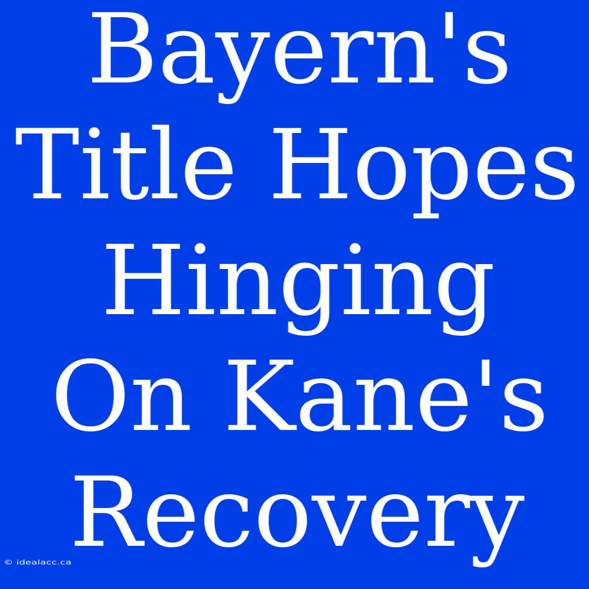 Bayern's Title Hopes Hinging On Kane's Recovery