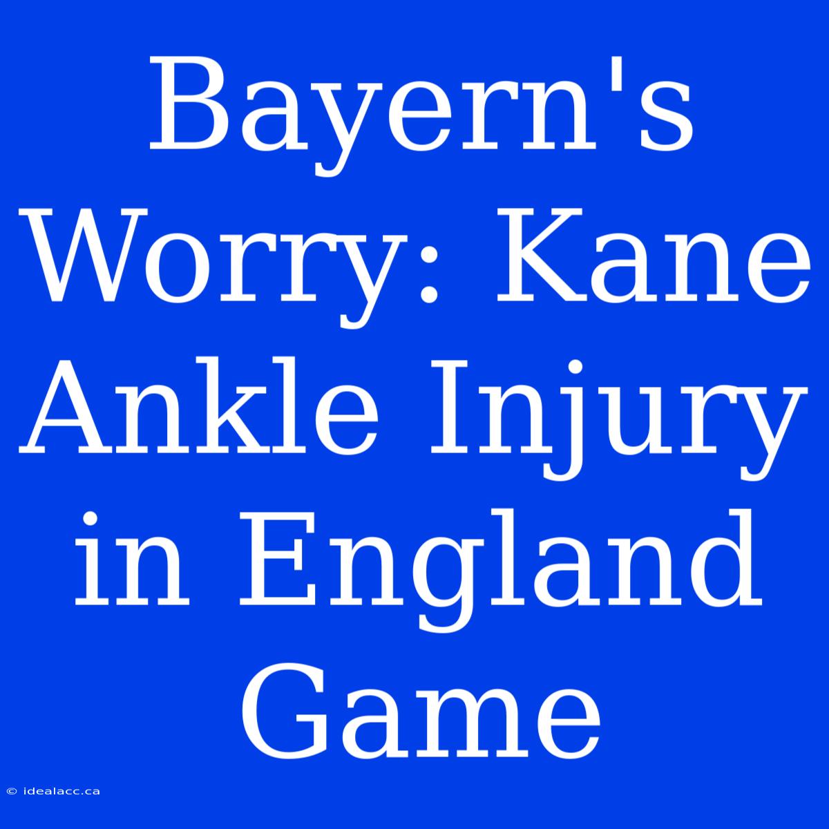 Bayern's Worry: Kane Ankle Injury In England Game