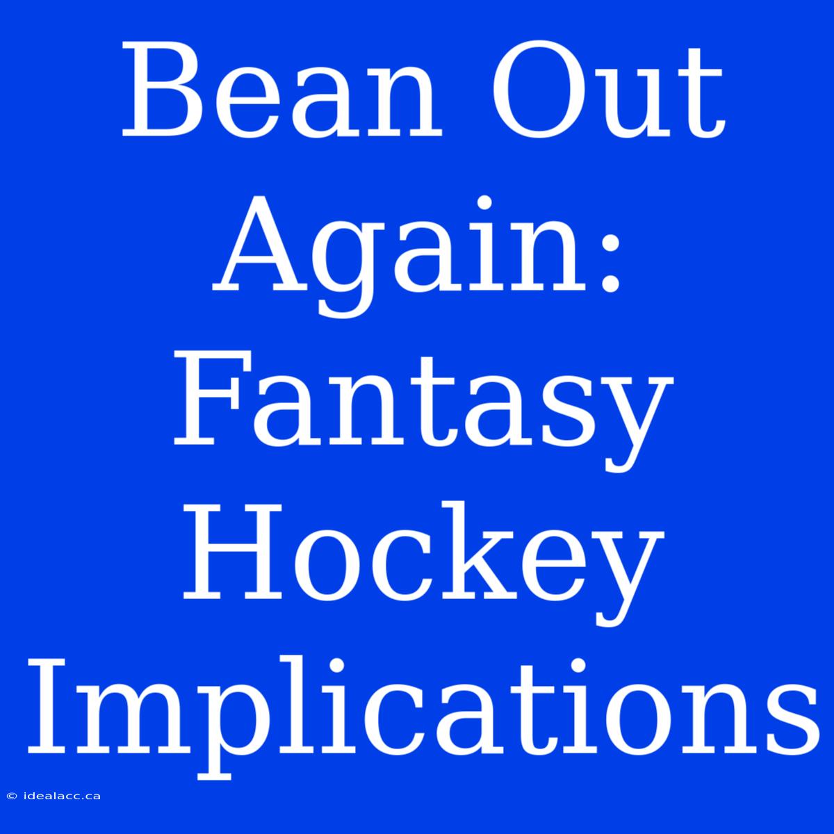 Bean Out Again: Fantasy Hockey Implications