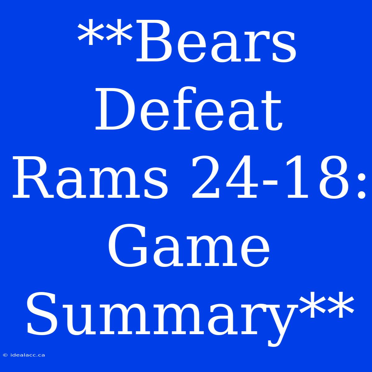 **Bears Defeat Rams 24-18: Game Summary**