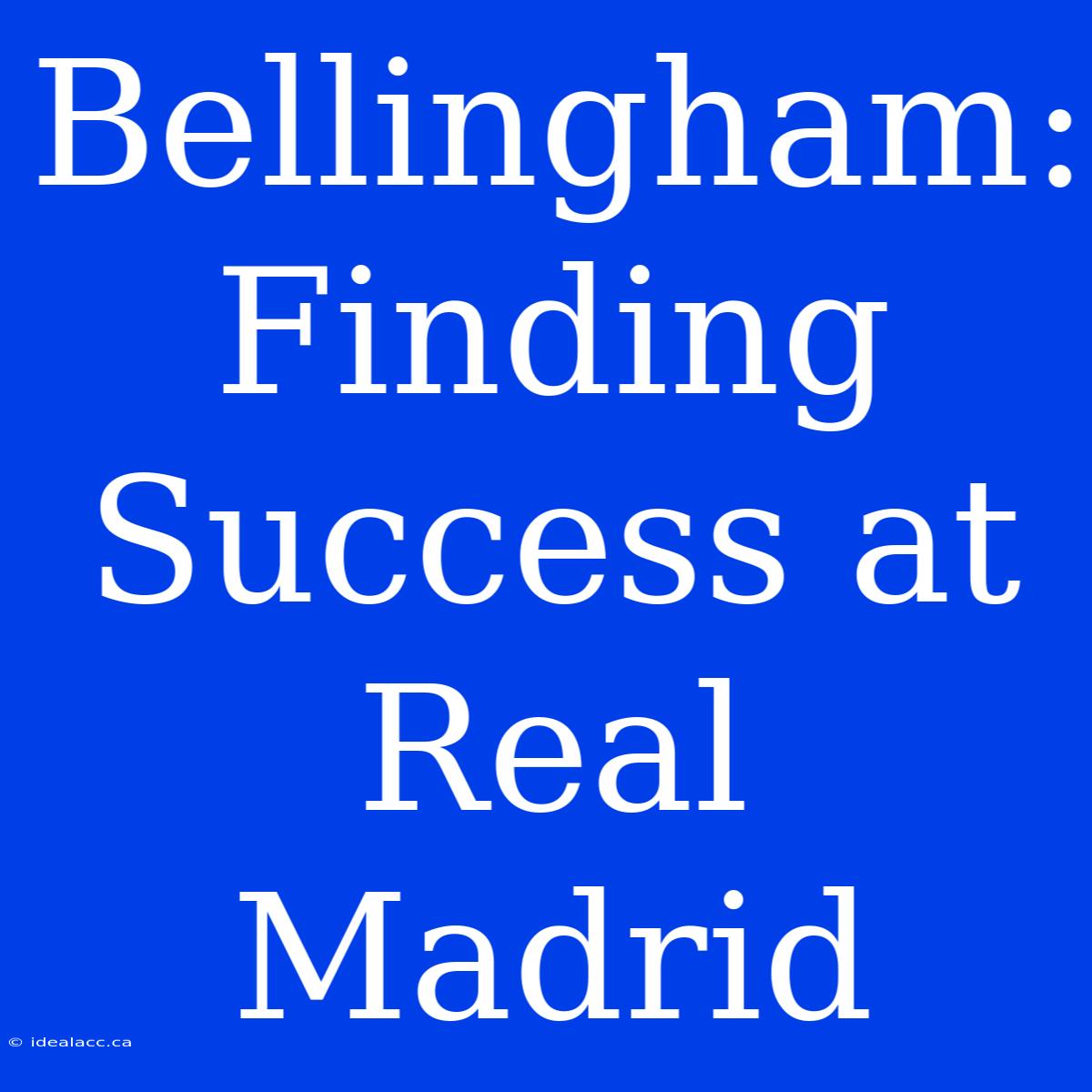 Bellingham: Finding Success At Real Madrid