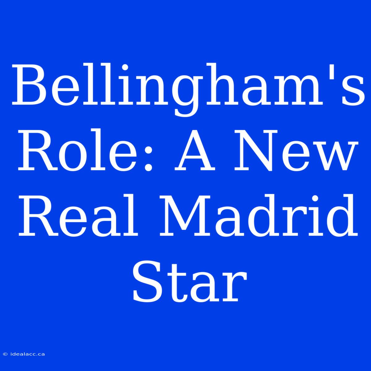 Bellingham's Role: A New Real Madrid Star