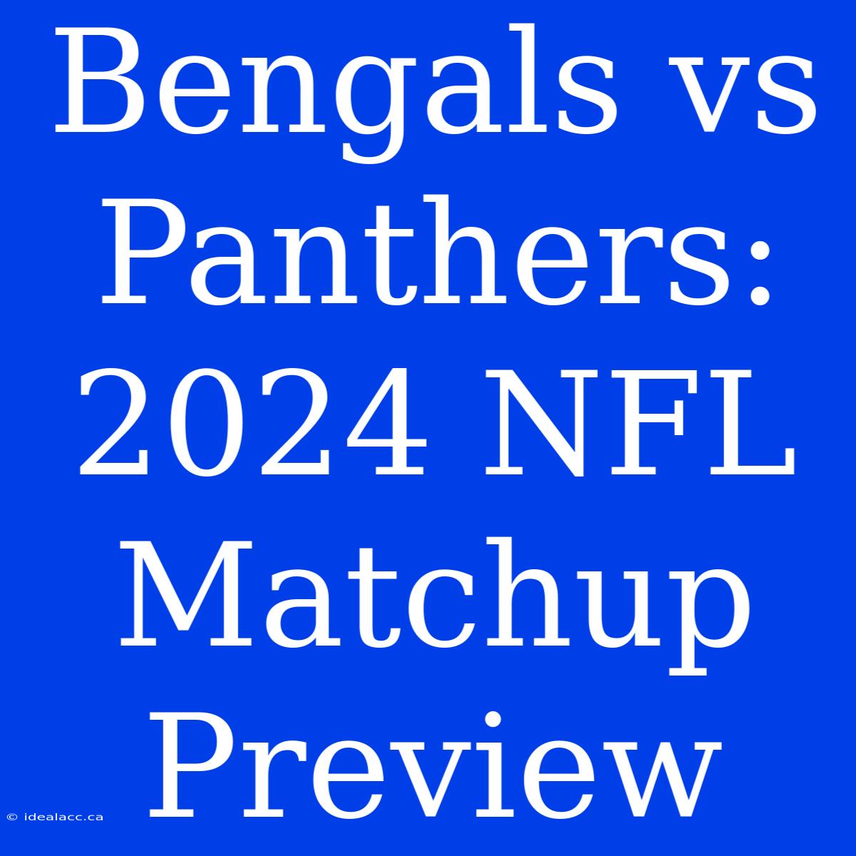 Bengals Vs Panthers:  2024 NFL Matchup Preview